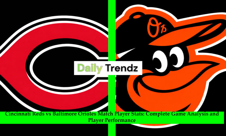 cincinnati reds vs baltimore orioles match player stats
