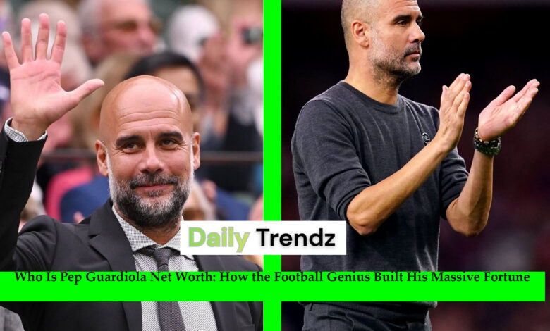 Pep Guardiola Net Worth
