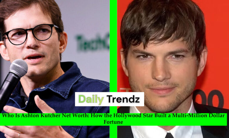 Ashton Kutcher Net Worth