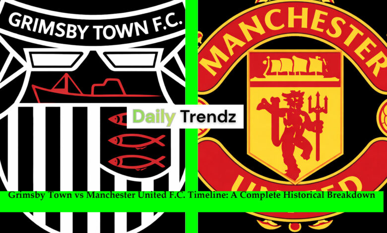 grimsby town vs manchester united f.c. timeline