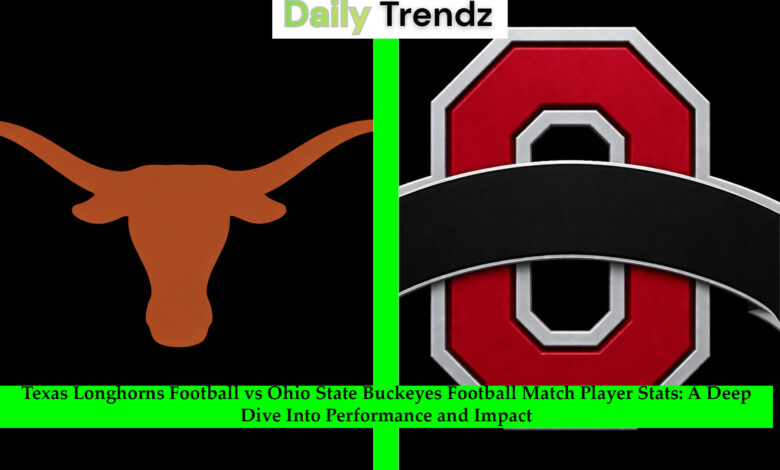 Texas Longhorns Football vs Ohio State Buckeyes Football Match Player Stats